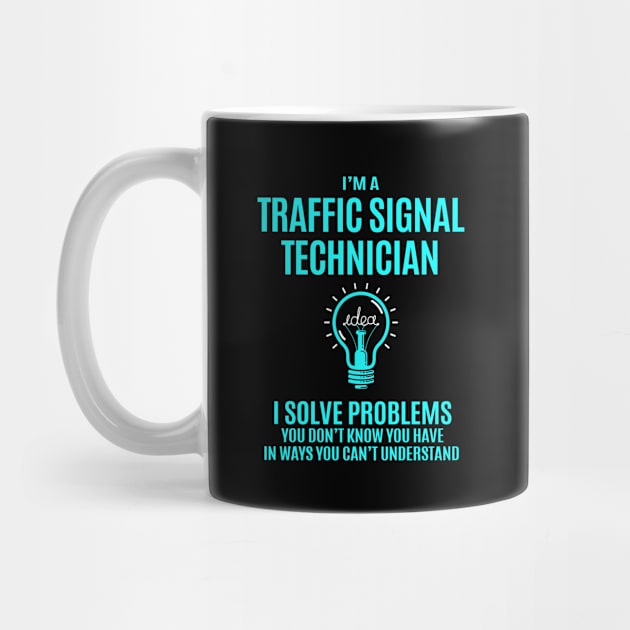 Traffic Signal Technician - I Solve Problems by connieramonaa